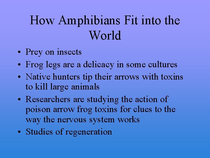 How Amphibians Fit into the World • Prey on insects • Frog legs are