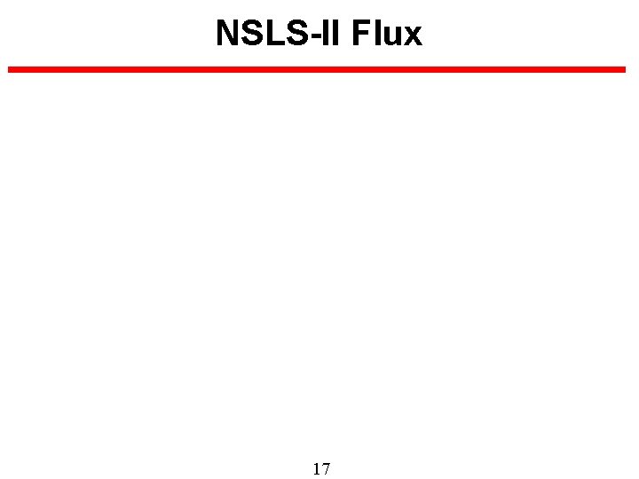 NSLS-II Flux 17 BROOKHAVEN SCIENCE NSLS-II Flux 17 BROOKHAVEN SCIENCE