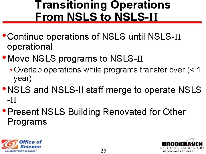 Transitioning Operations From NSLS to NSLS-II • Continue operations of NSLS until NSLS-II operational Transitioning Operations From NSLS to NSLS-II • Continue operations of NSLS until NSLS-II operational