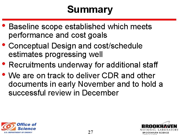 Summary • Baseline scope established which meets • • • performance and cost goals