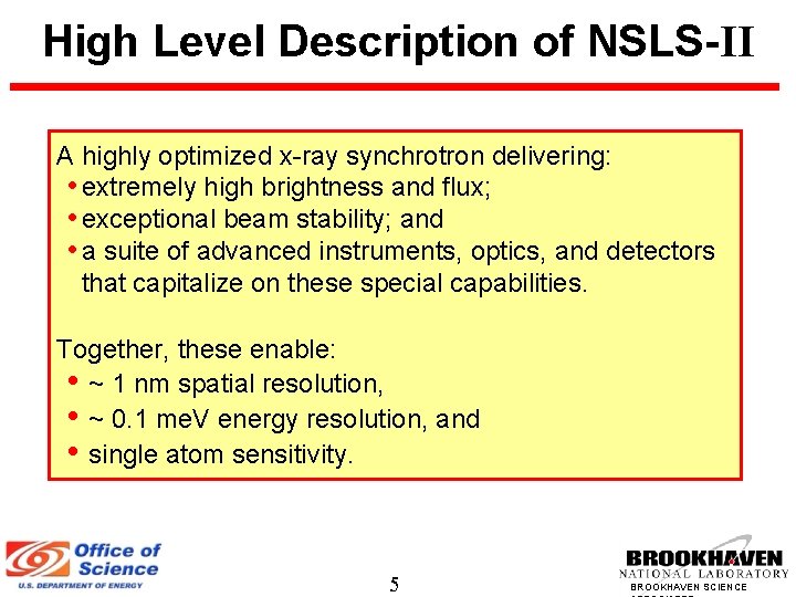 High Level Description of NSLS-II A highly optimized x-ray synchrotron delivering: • extremely high