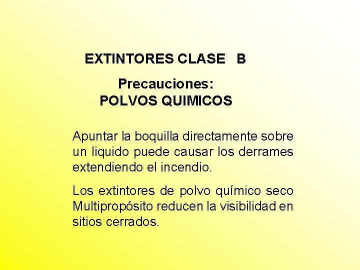 EXTINTORES CLASE B Precauciones: POLVOS QUIMICOS Apuntar la boquilla directamente sobre un liquido puede