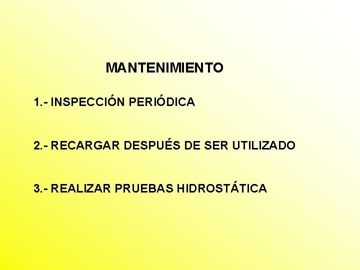 MANTENIMIENTO 1. - INSPECCIÓN PERIÓDICA 2. - RECARGAR DESPUÉS DE SER UTILIZADO 3. -