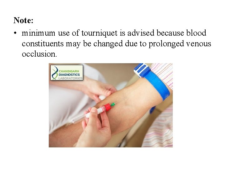 Note: • minimum use of tourniquet is advised because blood constituents may be changed