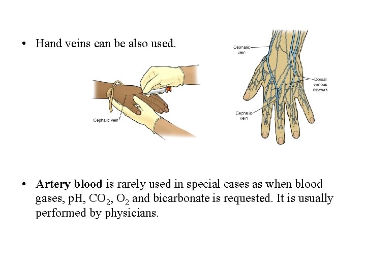  • Hand veins can be also used. • Artery blood is rarely used