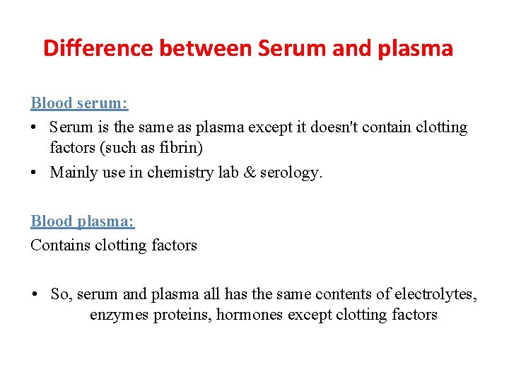 Difference between Serum and plasma Blood serum: • Serum is the same as plasma