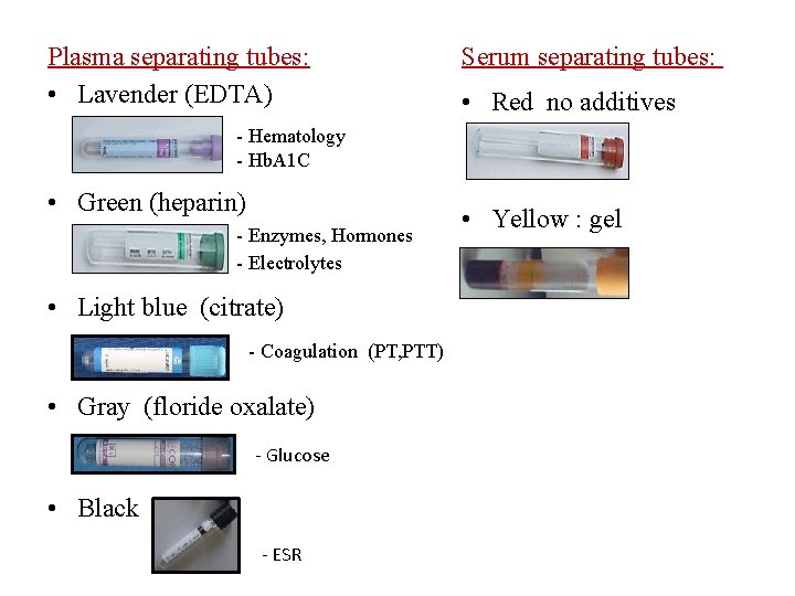 Plasma separating tubes: • Lavender (EDTA) Serum separating tubes: • Red no additives -