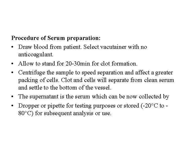Procedure of Serum preparation: • Draw blood from patient. Select vacutainer with no anticoagulant.