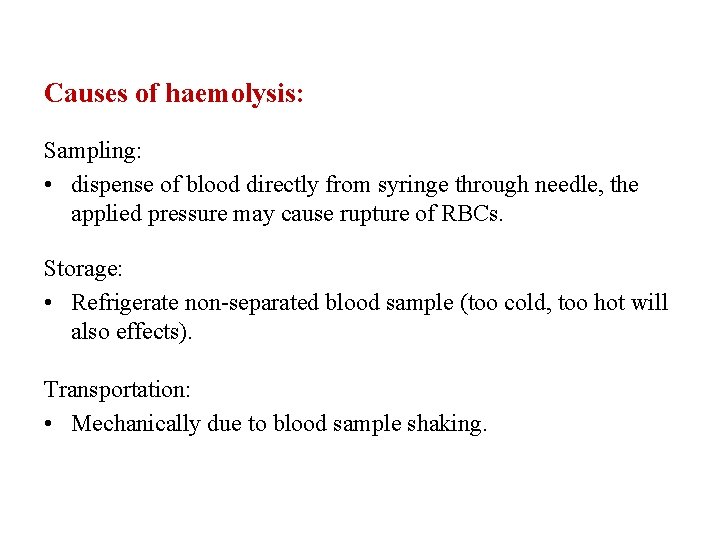 Causes of haemolysis: Sampling: • dispense of blood directly from syringe through needle, the