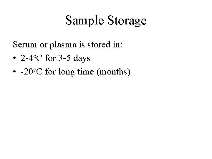 Sample Storage Serum or plasma is stored in: • 2 -4 o. C for