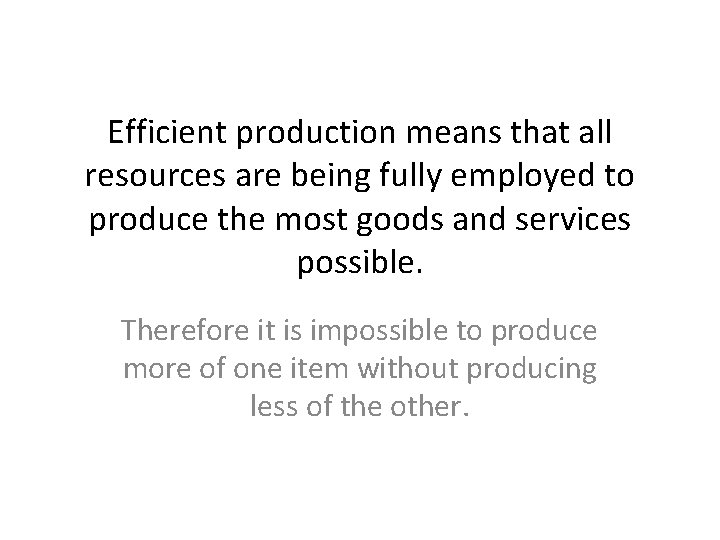 Efficient production means that all resources are being fully employed to produce the most
