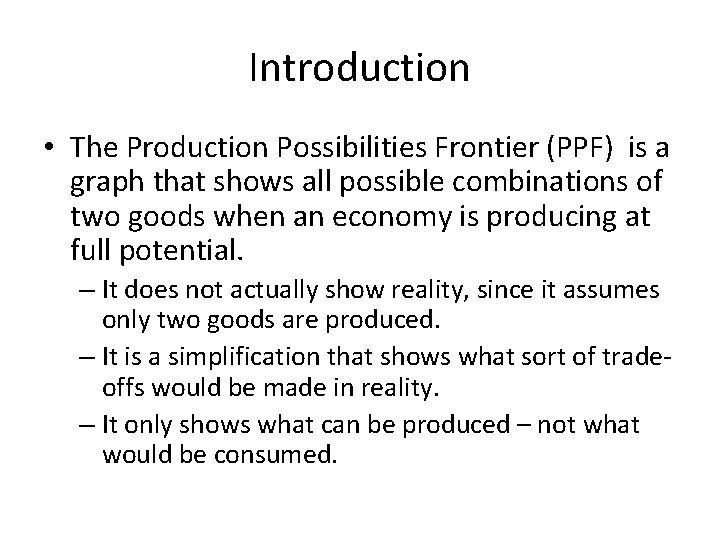 Introduction • The Production Possibilities Frontier (PPF) is a graph that shows all possible