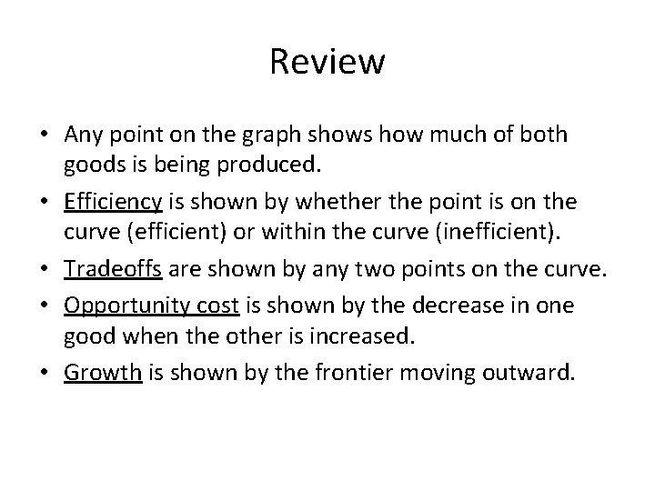 Review • Any point on the graph shows how much of both goods is