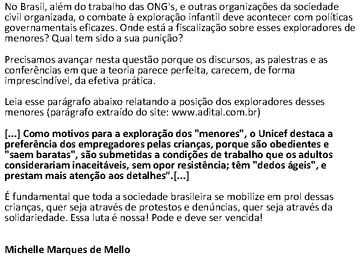No Brasil, além do trabalho das ONG's, e outras organizações da sociedade civil organizada,
