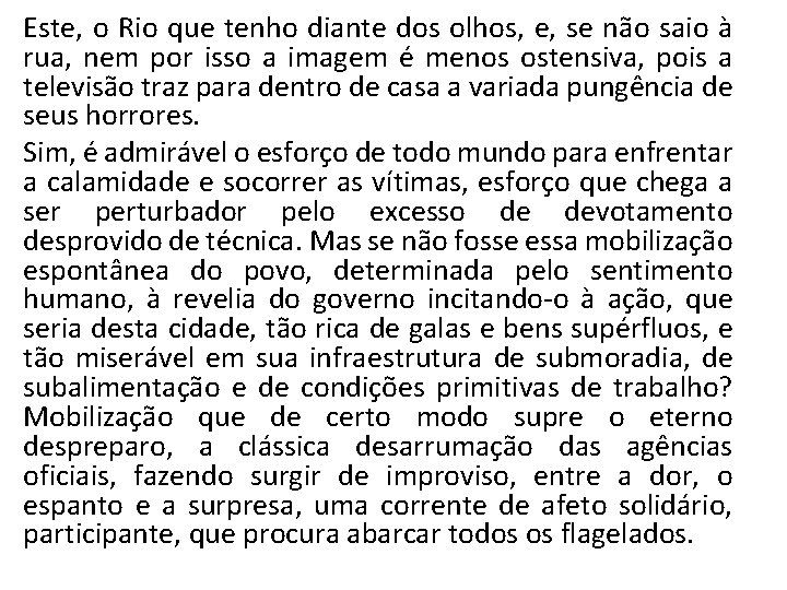 Este, o Rio que tenho diante dos olhos, e, se não saio à rua,