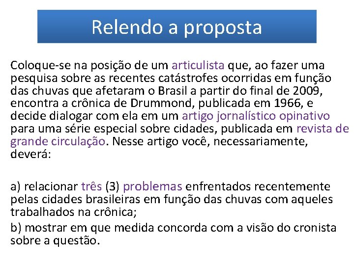 Relendo a proposta Coloque-se na posição de um articulista que, ao fazer uma pesquisa