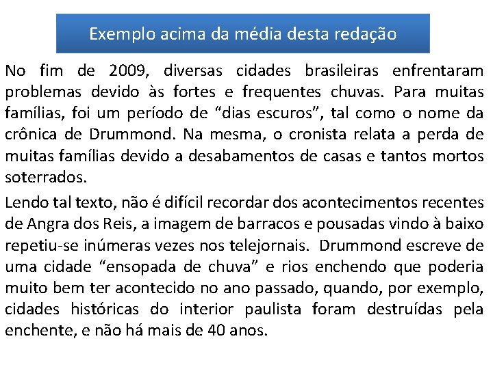 Exemplo acima da média desta redação No fim de 2009, diversas cidades brasileiras enfrentaram