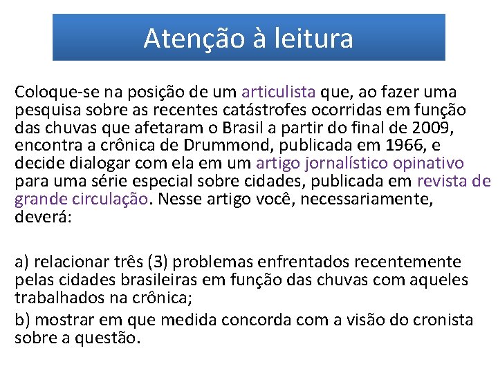 Atenção à leitura Coloque-se na posição de um articulista que, ao fazer uma pesquisa