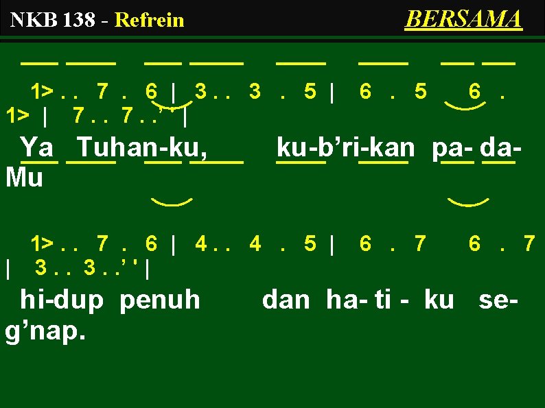 BERSAMA NKB 138 - Refrein 1>. . 7. 6 | 3. 5 | 1>