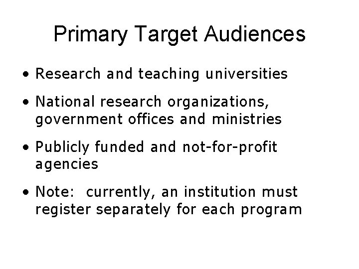 Primary Target Audiences • Research and teaching universities • National research organizations, government offices