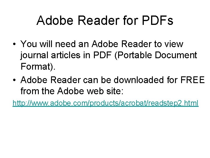 Adobe Reader for PDFs • You will need an Adobe Reader to view journal