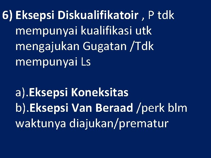 6) Eksepsi Diskualifikatoir , P tdk mempunyai kualifikasi utk mengajukan Gugatan /Tdk mempunyai Ls