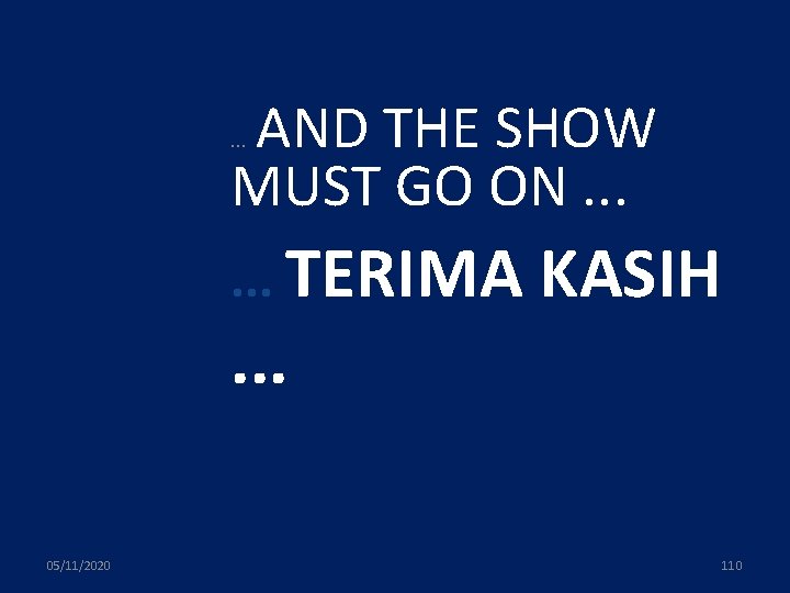 AND THE SHOW MUST GO ON. . TERIMA . . . 05/11/2020 KASIH 110