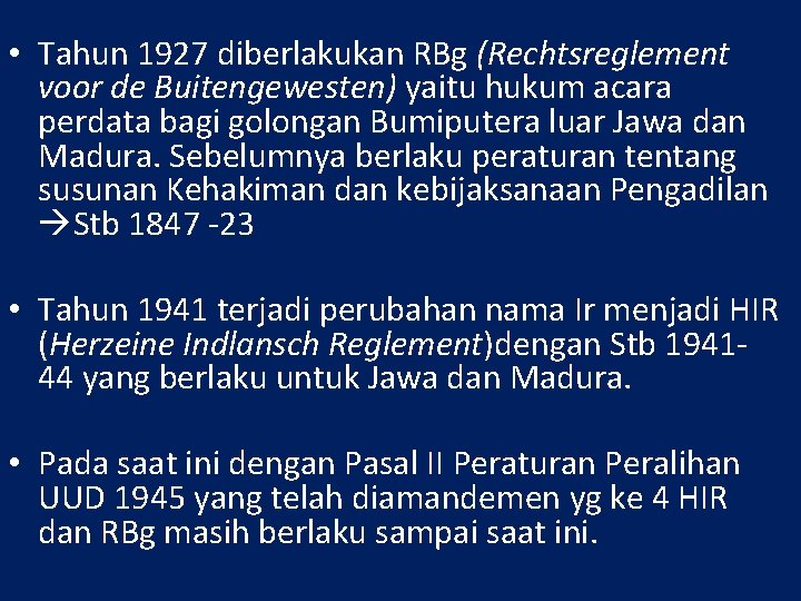  • Tahun 1927 diberlakukan RBg (Rechtsreglement voor de Buitengewesten) yaitu hukum acara perdata