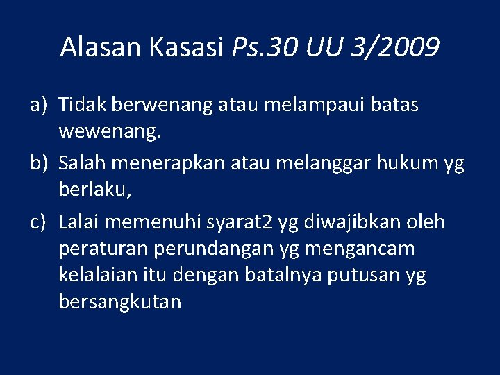 Alasan Kasasi Ps. 30 UU 3/2009 a) Tidak berwenang atau melampaui batas wewenang. b)