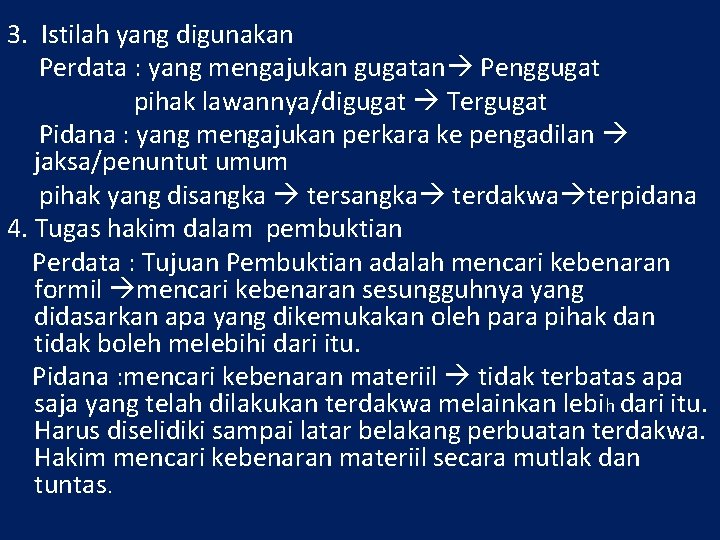 3. Istilah yang digunakan Perdata : yang mengajukan gugatan Penggugat pihak lawannya/digugat Tergugat Pidana
