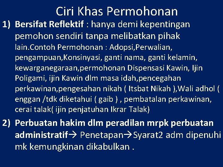 Ciri Khas Permohonan 1) Bersifat Reflektif : hanya demi kepentingan pemohon sendiri tanpa melibatkan