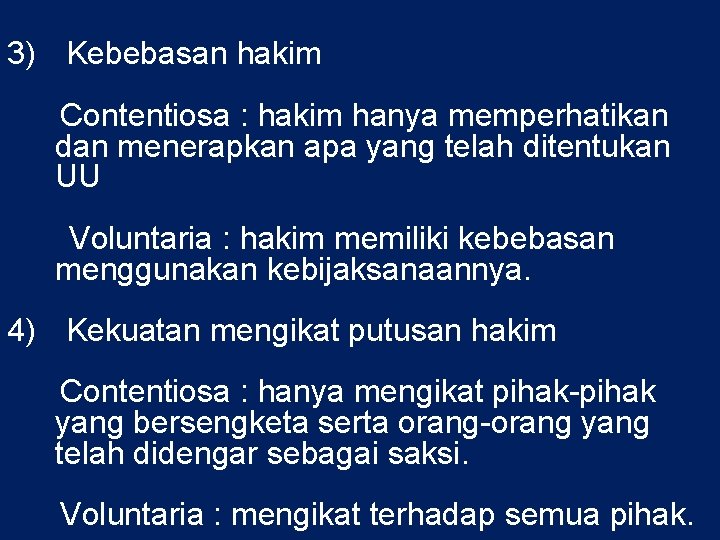 3) Kebebasan hakim Contentiosa : hakim hanya memperhatikan dan menerapkan apa yang telah ditentukan