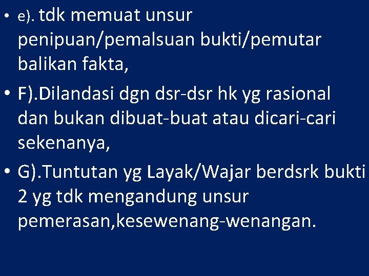  • e). tdk memuat unsur penipuan/pemalsuan bukti/pemutar balikan fakta, • F). Dilandasi dgn