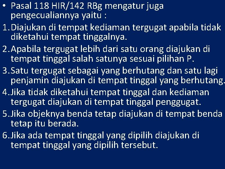  • Pasal 118 HIR/142 RBg mengatur juga pengecualiannya yaitu : 1. Diajukan di