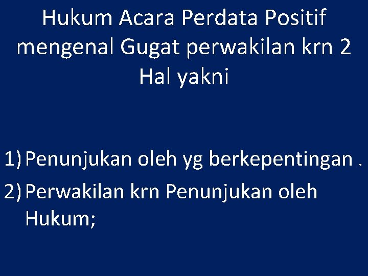 Hukum Acara Perdata Positif mengenal Gugat perwakilan krn 2 Hal yakni 1) Penunjukan oleh