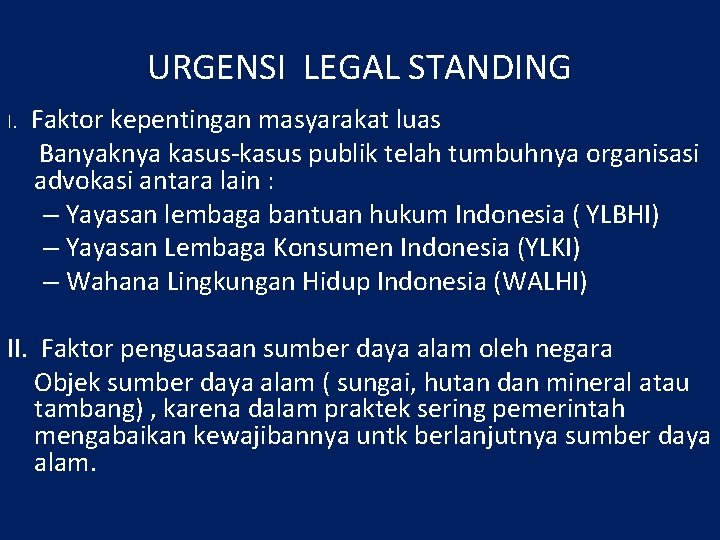 URGENSI LEGAL STANDING I. Faktor kepentingan masyarakat luas Banyaknya kasus-kasus publik telah tumbuhnya organisasi