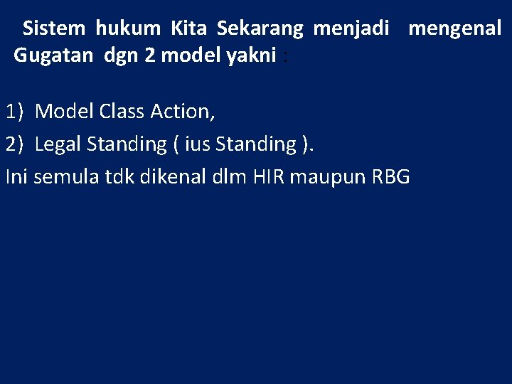 Sistem hukum Kita Sekarang menjadi mengenal Gugatan dgn 2 model yakni : 1) Model