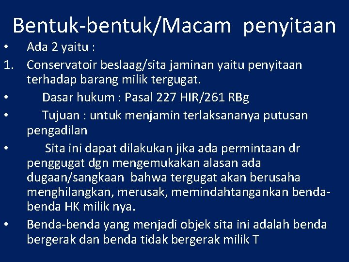 Bentuk-bentuk/Macam penyitaan • Ada 2 yaitu : 1. Conservatoir beslaag/sita jaminan yaitu penyitaan terhadap