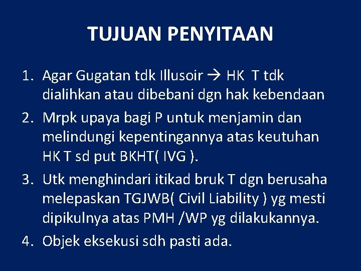 TUJUAN PENYITAAN 1. Agar Gugatan tdk Illusoir HK T tdk dialihkan atau dibebani dgn