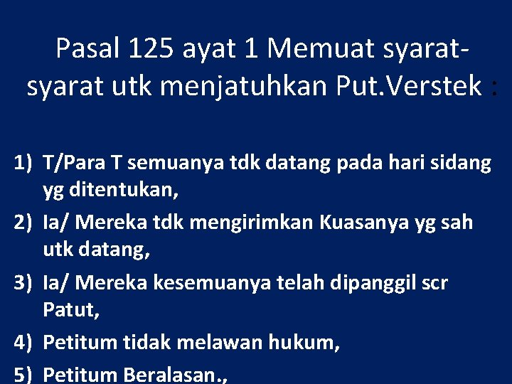 Pasal 125 ayat 1 Memuat syarat utk menjatuhkan Put. Verstek : 1) T/Para T