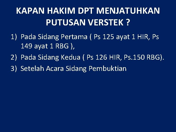 KAPAN HAKIM DPT MENJATUHKAN PUTUSAN VERSTEK ? 1) Pada Sidang Pertama ( Ps 125