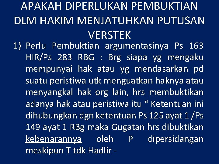 APAKAH DIPERLUKAN PEMBUKTIAN DLM HAKIM MENJATUHKAN PUTUSAN VERSTEK 1) Perlu Pembuktian argumentasinya Ps 163