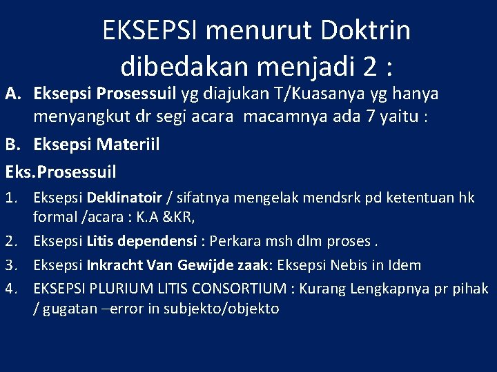 EKSEPSI menurut Doktrin dibedakan menjadi 2 : A. Eksepsi Prosessuil yg diajukan T/Kuasanya yg