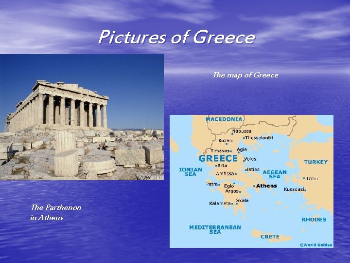 Pictures of Greece The map of Greece The Parthenon in Athens 
