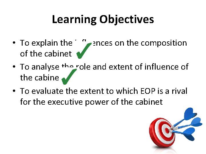 Learning Objectives • To explain the influences on the composition of the cabinet •