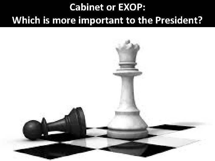 Cabinet or EXOP: Which is more important to the President? 