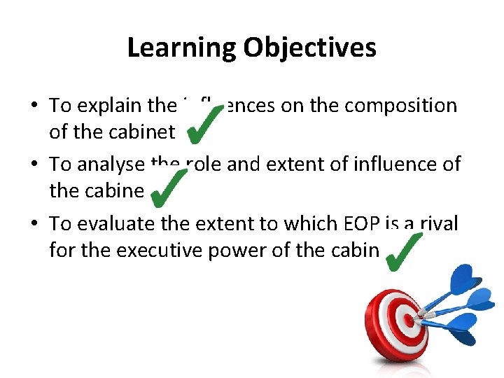 Learning Objectives • To explain the influences on the composition of the cabinet •