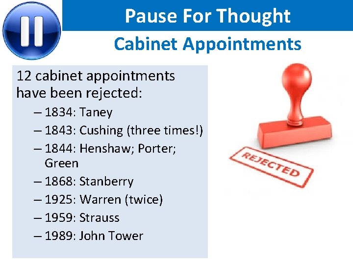 Pause For Thought Cabinet Appointments 12 cabinet appointments have been rejected: – 1834: Taney