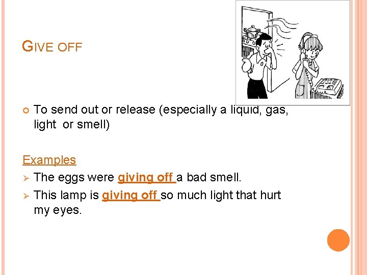 GIVE OFF To send out or release (especially a liquid, gas, light or smell)