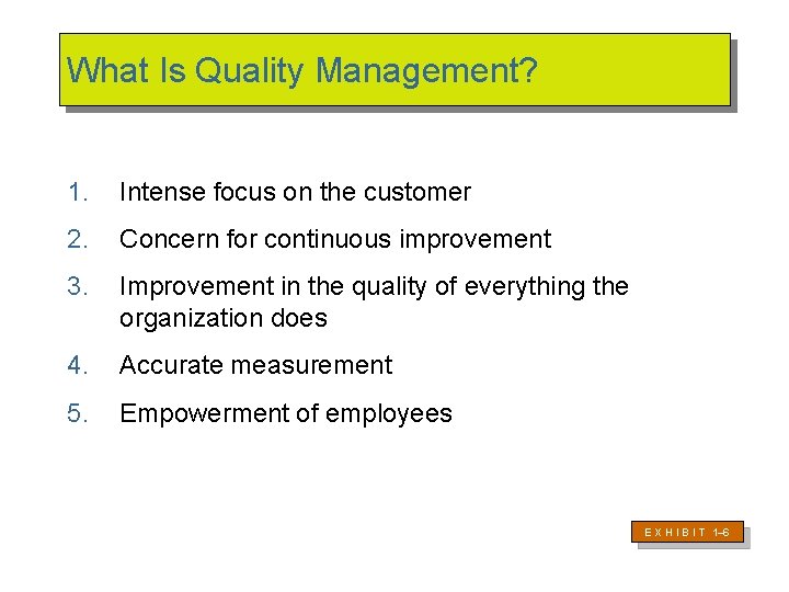 What Is Quality Management? 1. Intense focus on the customer 2. Concern for continuous